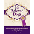My Beloved Dogs: Record Keeping for the Canine Competitor and Multi-Dog Home - Paperback