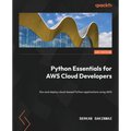 Python Essentials for AWS Cloud Developers: Run and deploy cloud-based Python applications using AWS - Paperback