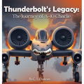 Thunderbolt's Legacy: The Journey of A-10 Charlie - Hardcover
