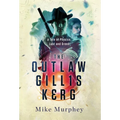 The Outlaw Gillis Kerg ... Physics, Lust and Greed Series, Book 4 - Hardcover