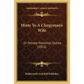 Hints To A Clergyman's Wife: Or Female Parochial Duties (1832) - Paperback