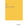 Addresses to Young Children - Hardcover