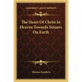 The Heart Of Christ In Heaven Towards Sinners On Earth - Paperback