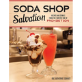 Soda Shop Salvation: Recipes and Stories from the Sweeter Side of Prohibition - Paperback