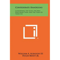 Confederate Handguns: Concerning The Guns, The Men Who Made Them, And The Times Of Their Use - Hardcover