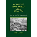 Vanishing Ironworks of the Ramapos: The Story of the Forges, Furnaces, and Mines of the New Jersey-New York Border Area - Paperback