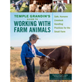 Temple Grandin's Guide to Working with Farm Animals: Safe, Humane Livestock Handling Practices for the Small Farm - Paperback