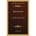 Natural Foods: The Safe Way to Health - Hardcover