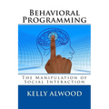 Behavioral Programming: The Manipulation of Social Interaction - Paperback