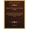 History Of The Azores Or Western Islands: Containing An Account Of The Government, Laws, And Religion, The Manners, Ceremonies, And Character Of The I - Hardcover