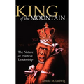 King of the Mountain: The Nature of Political Leadership - Hardcover