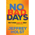 No Bad Days: How to Make Every Day Great - Paperback