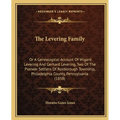 The Levering Family: Or A Genealogical Account Of Wigard Levering And Gerhard Levering, Two Of The Pioneer Settlers Of Roxborough Township, - Paperback