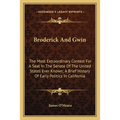 Broderick And Gwin: The Most Extraordinary Contest For A Seat In The Senate Of The United States Ever Known; A Brief History Of Early Poli - Paperback