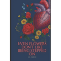 Even Flowers Don't Like Being Stepped On - Paperback