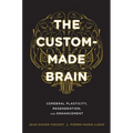 The Custom-Made Brain: Cerebral Plasticity, Regeneration, and Enhancement - Hardcover
