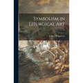 Symbolism in Liturgical Art; 0 - Paperback