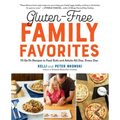 Gluten-Free Family Favorites: The 75 Go-To Recipes You Need to Feed Kids and Adults All Day, Every Day - Paperback