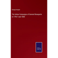 The Italian Campaigns of General Bonaparte in 1796-7 and 1800 - Hardcover