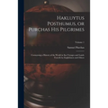 Hakluytus Posthumus, or Purchas his Pilgrimes: Contayning a History of the World in sea Voyages and Lande Travells by Englishmen and Others; Volume 1 - Paperback