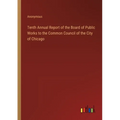Tenth Annual Report of the Board of Public Works to the Common Council of the City of Chicago - Paperback