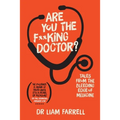 Are You the F**king Doctor?: Tales from the bleeding edge of medicine - Paperback