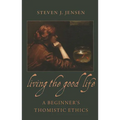 Living the Good Life A Beginner's Thomistic Ethics - Paperback