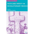 Faith and Impiety in Revolutionary Mexico - Hardcover