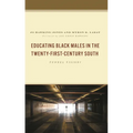 Educating Black Males in the Twenty-First-Century South: Tunnel Vision? - Hardcover