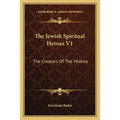 The Jewish Spiritual Heroes V1: The Creators Of The Mishna - Paperback