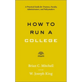 How to Run a College: A Practical Guide for Trustees, Faculty, Administrators, and Policymakers - Paperback