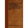 Genealogy Of The Lewis Family In America, From The Middle of The Seventeeth Century Down To The Present Time - Paperback