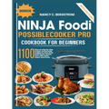 Ninja Foodi PossibleCooker Pro Cookbook For Beginners: 1100 days of step by step simple homemade recipes to slow cook, sear/saute, braise, sous vide, - Paperback