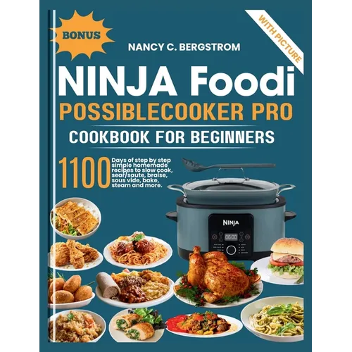 Ninja Foodi PossibleCooker Pro Cookbook For Beginners: 1100 days of step by step simple homemade recipes to slow cook, sear/saute, braise, sous vide, - Paperback