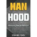 Manhood: Restoring Biblical Manhood - Paperback