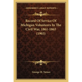 Record Of Service Of Michigan Volunteers In The Civil War, 1861-1865 (1903) - Paperback