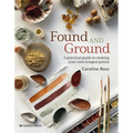 Found and Ground: A Practical Guide to Making Your Own Foraged Paints - Paperback
