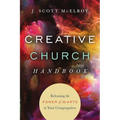 Creative Church Handbook: Releasing the Power of the Arts in Your Congregation - Paperback