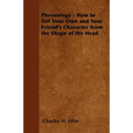 Phrenology - How to Tell Your Own and Your Friend's Character from the Shape of the Head - Paperback