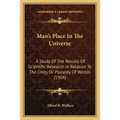 Man's Place In The Universe: A Study Of The Results Of Scientific Research In Relation To The Unity Or Plurality Of Worlds (1904) - Paperback