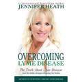 Overcoming Lyme Disease: The Truth About Lyme Disease and The Hidden Dangers Plaguing Our Bodies - Paperback
