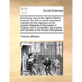 A summary view of the rights of British America. Set forth in some resolutions intended for the inspection of the present delegates of the people of V - Paperback