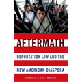 Aftermath: Deportation Law and the New American Diaspora - Paperback