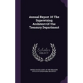 Annual Report Of The Supervising Architect Of The Treasury Department - Hardcover