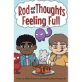 Feeling Full: A Story for Kids About Self-Regulating Emotions, Managing Thoughts, and Making Better Decisions (Rod and his Thoughts Series) - Hardcover