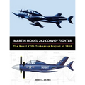 Martin Model 262 Convoy Fighter: The Naval VTOL Turboprop Project of 1950 - Paperback