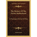 The Mystery Of The Divine Motherhood: A Theological Portrait Of Mary - Paperback