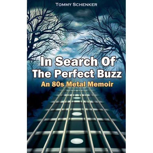 In Search Of The Perfect Buzz: An 80s Metal Memoir - Paperback