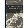 The Ripening Seed = (Le Blé En Herbe) - Paperback