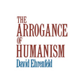 The Arrogance of Humanism - Paperback